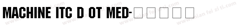 Machine Itc D OT Med字体转换